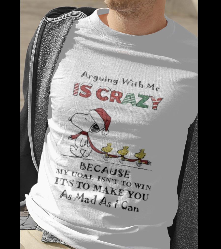 Arguing With Me Is Crazy Snoopy Christmas Goal To Make You Mad T-Shirt