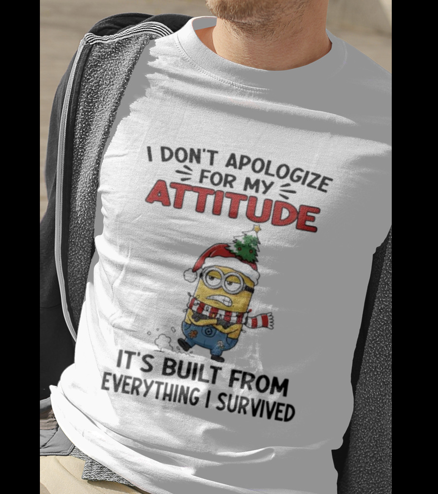 Minion Christmas I Don’t Apologize For My Attitude It’s Built From Everything I Survived T-Shirt