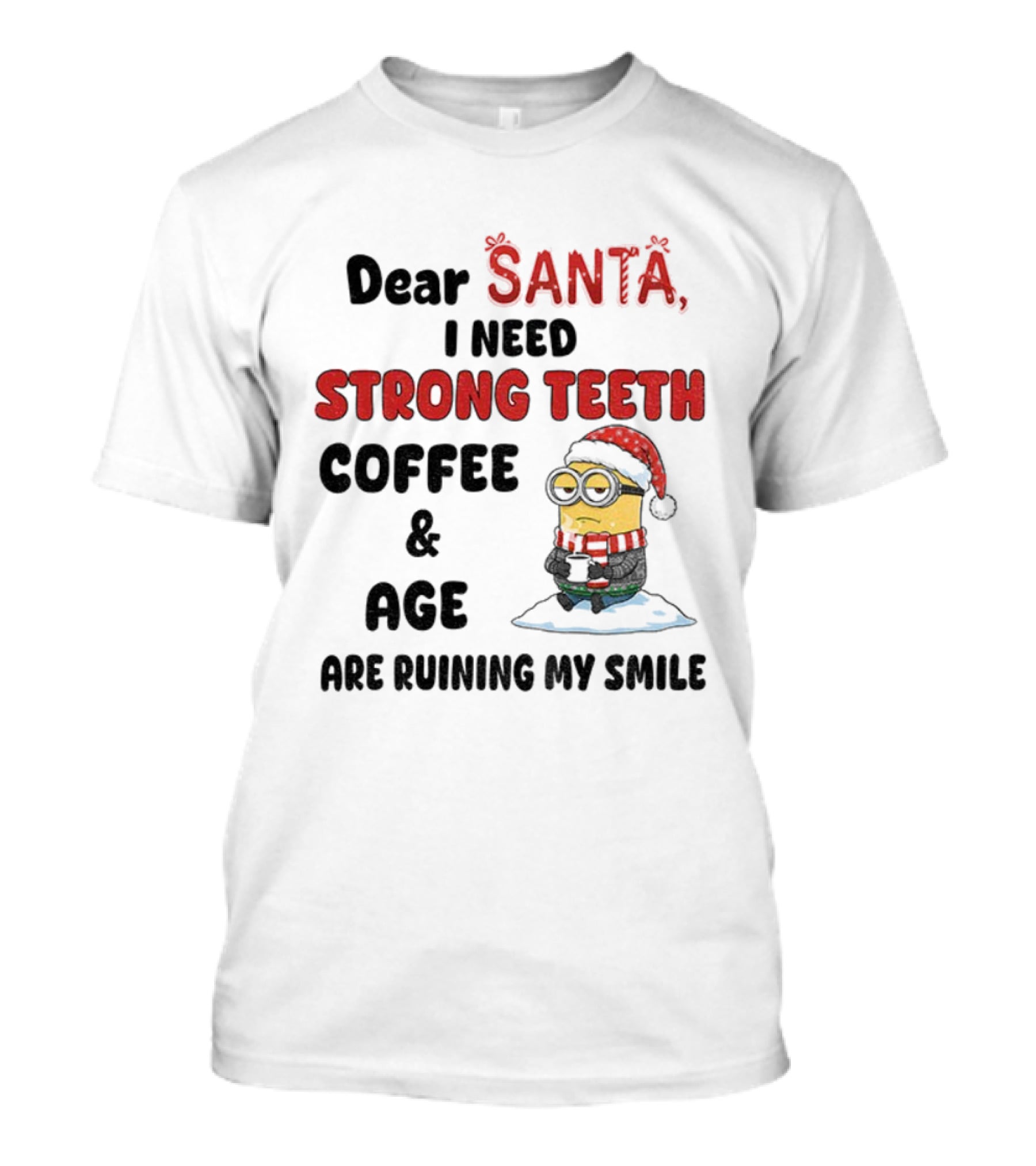 Dear Santa I Need Strong Teeth Coffee And Age Are Ruining My Smile Minion Christmas T-Shirt