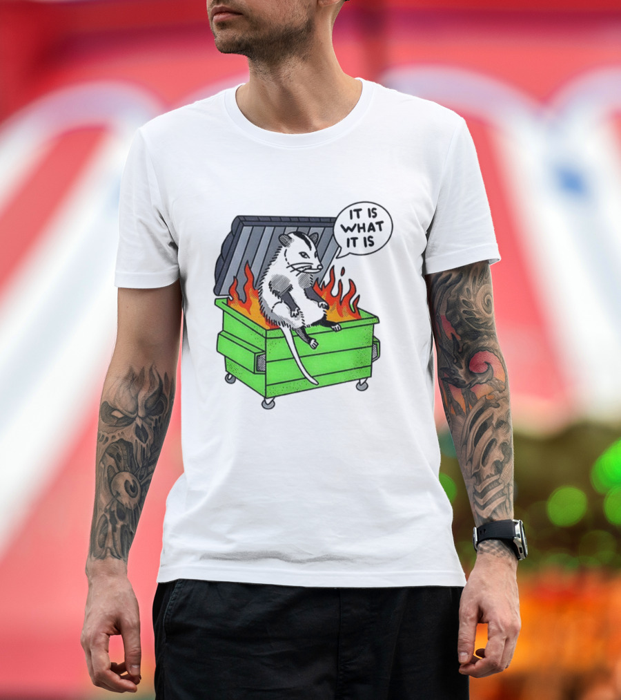 Possum Sitting In A Dumpster On Fire Saying It Is What It Is T-Shirt