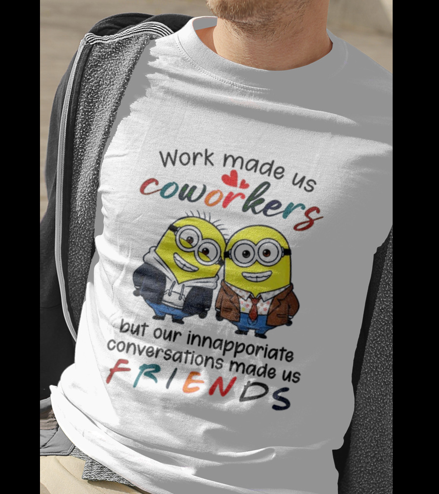 Minion Work Made Us Coworkers Inappropriate Conversations Made Us Friends T-Shirt