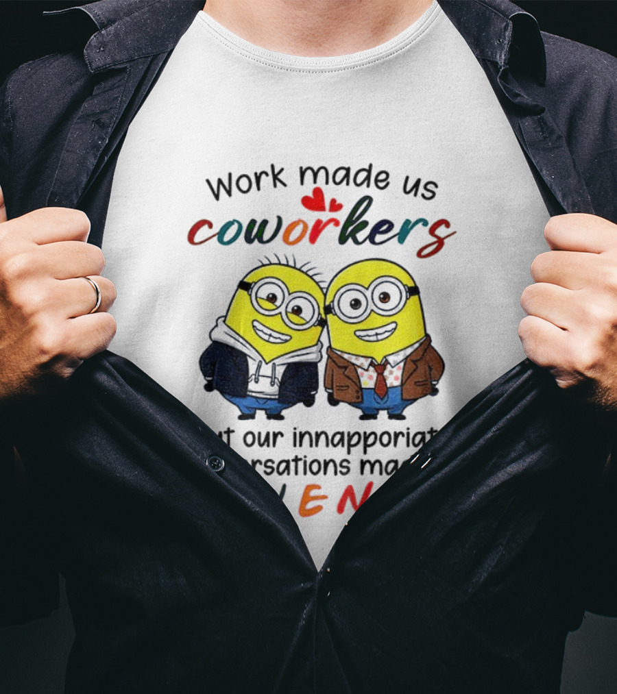 Minion Work Made Us Coworkers Inappropriate Conversations Made Us Friends T-Shirt
