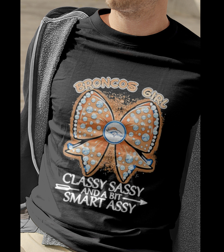 Broncos Girl Classy Sassy And A Bit Smart Assy Bow Design T-Shirt