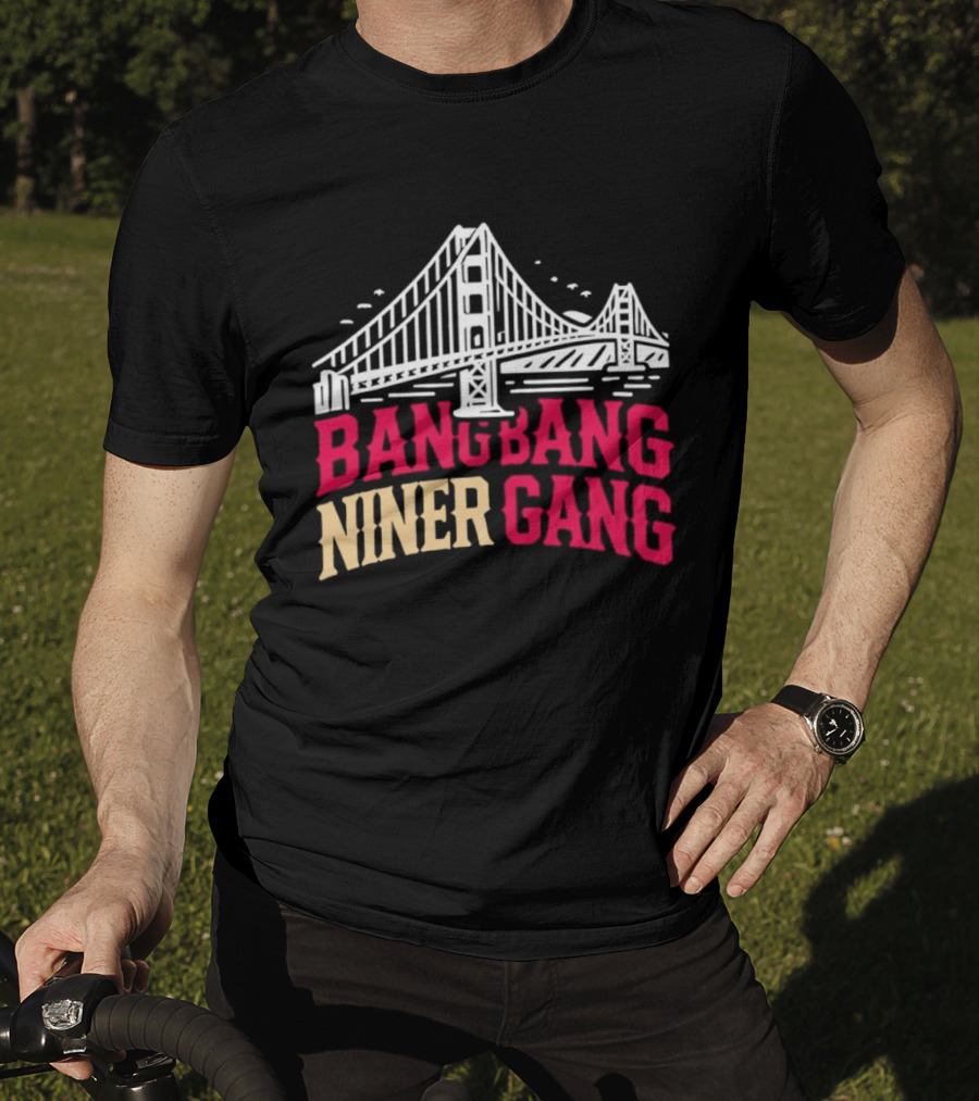 Golden Gate Bridge Bang Bang Niner Gang T-Shirt