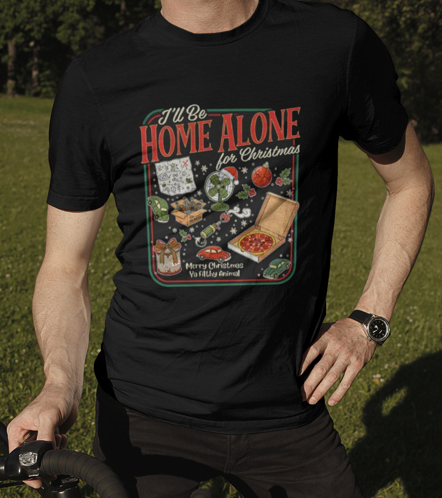 I’ll Be Home Alone For Christmas Ya Filthy Animal Merry Christmas Pizza And Traps T-Shirt