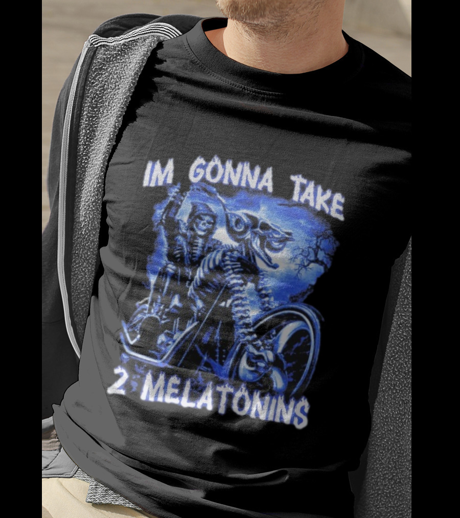 I'm Gonna Take 2 Melatonins Skeleton Motorcycle Rider T-Shirt
