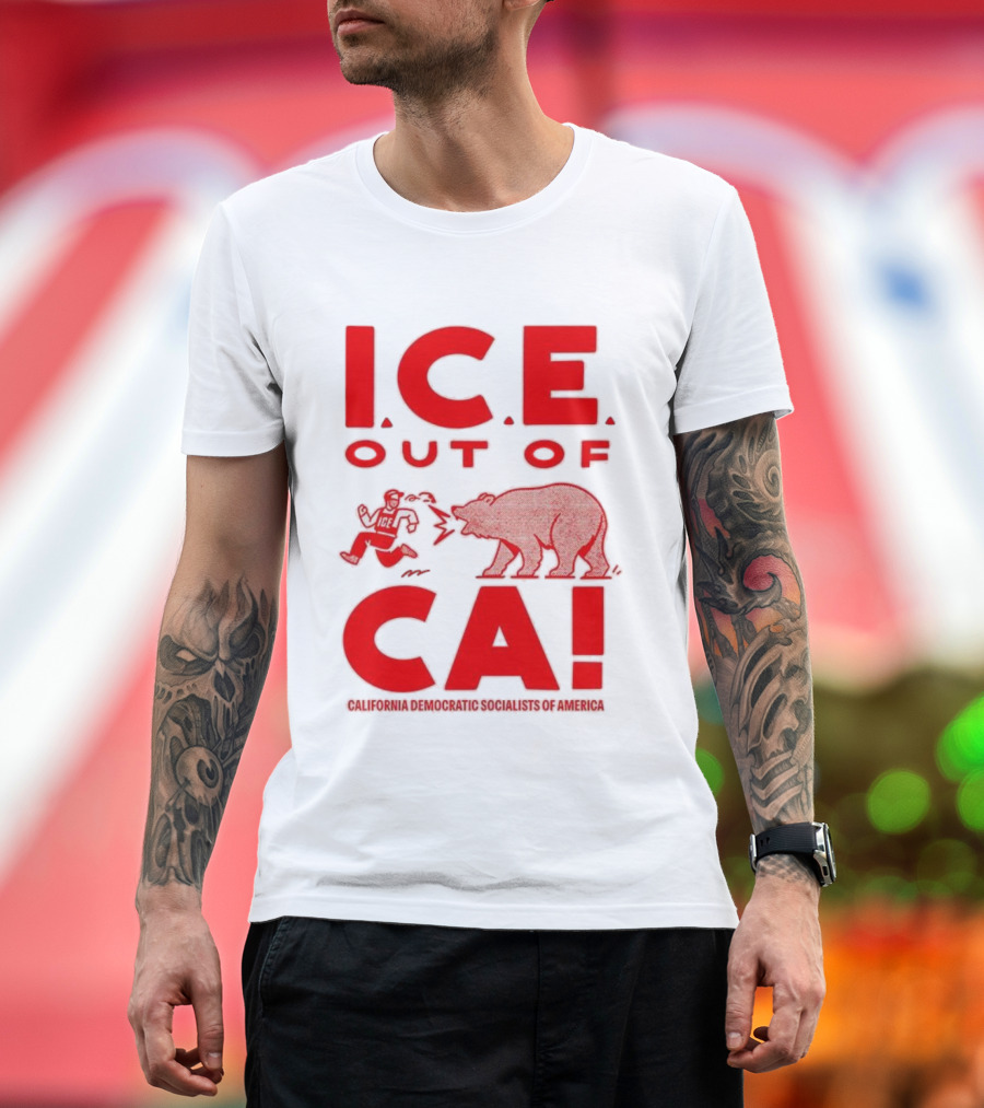 ICE Out Of CA California Democratic Socialists Of America Bear Imagery T-Shirt