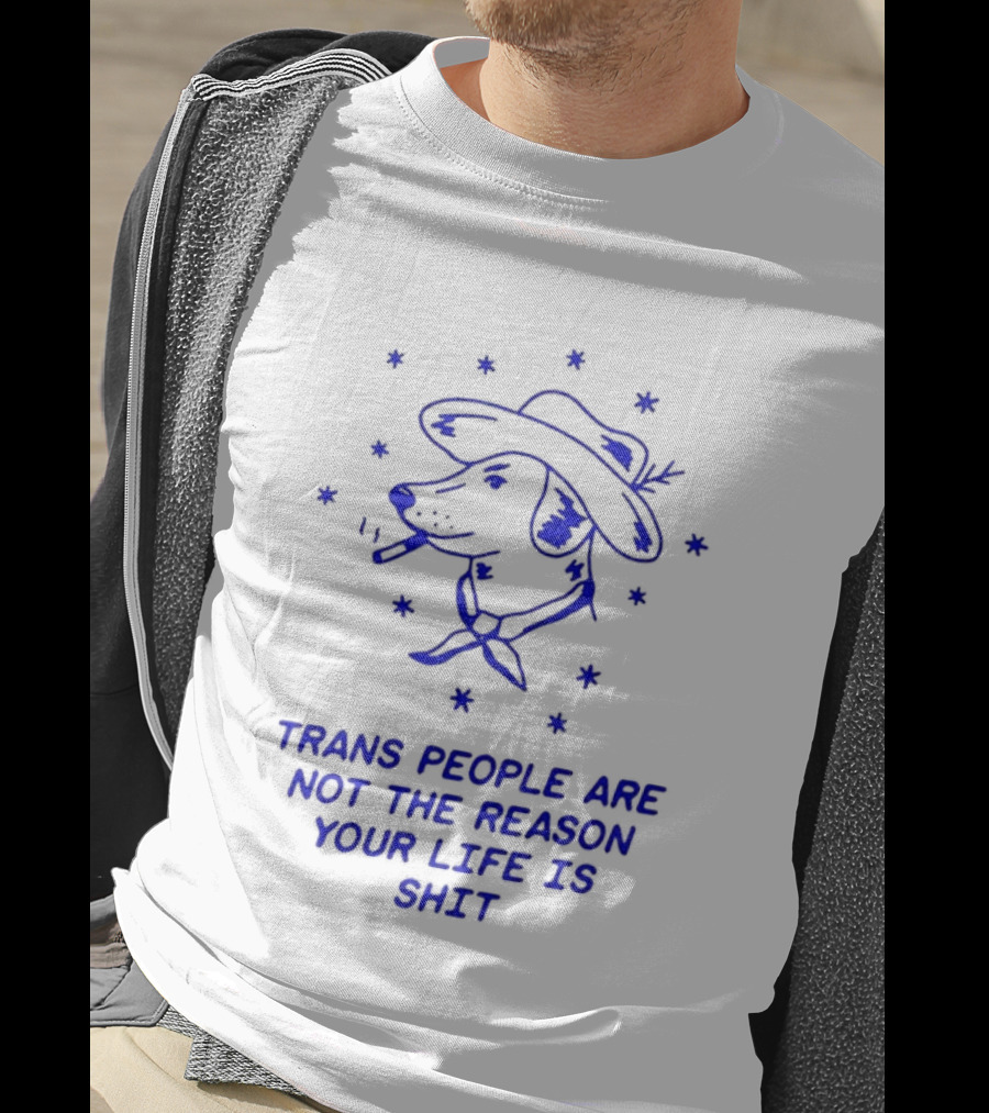 Trans People Are Not The Reason Your Life Is Shit Dog Smoking Hat T-Shirt
