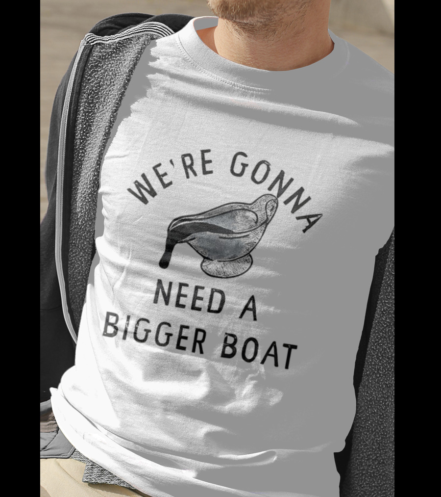 We’re Gonna Need A Bigger Boat Gravy Thanksgiving T-Shirt