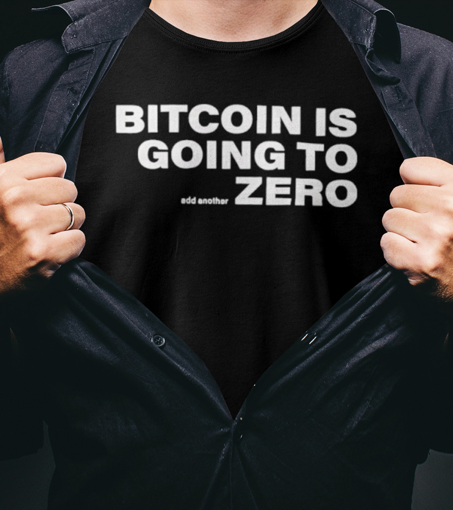 Bitcoin Is Going To Zero Add Another T-Shirt