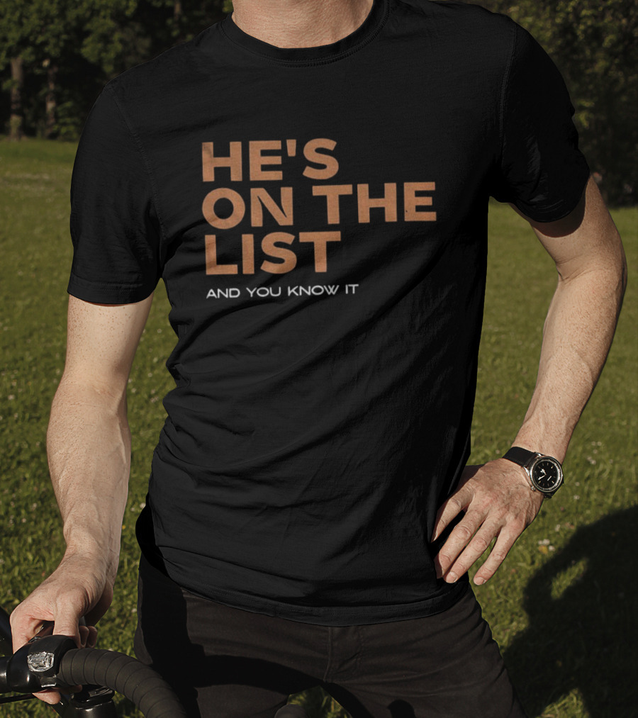 He's On The List And You Know It Phrase T-Shirt