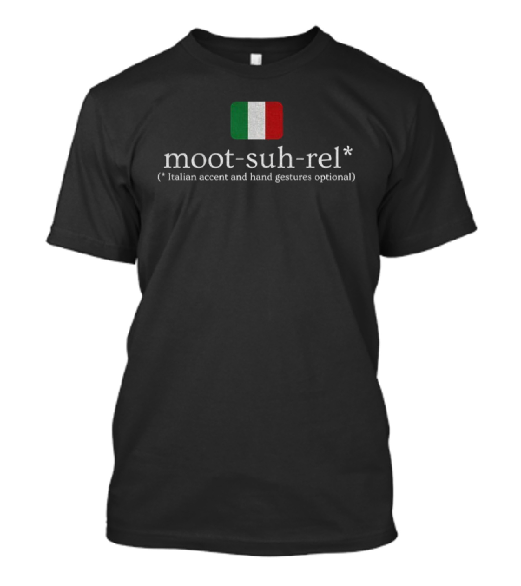 Moot Suh Rel Italian Flag Italian Accent And Hand Gestures Optional T-Shirt