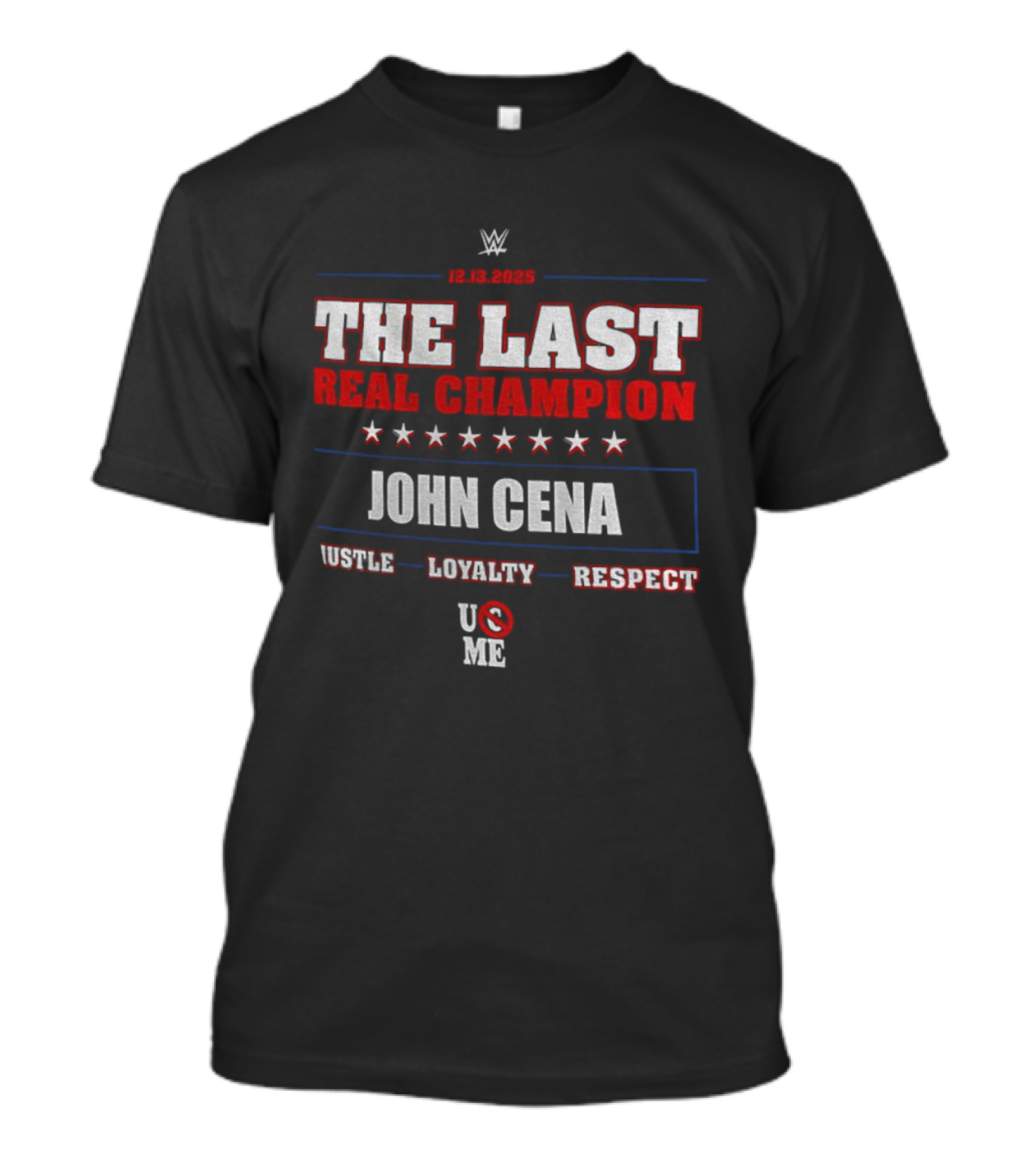 WWE 12.13.2025 The Last Real Champion John Cena Hustle Loyalty Respect U C Me T-Shirt