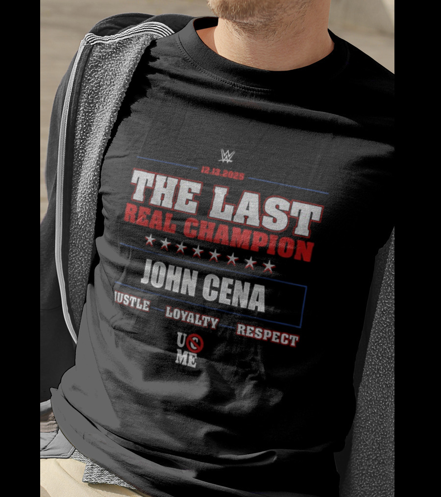WWE 12.13.2025 The Last Real Champion John Cena Hustle Loyalty Respect U C Me T-Shirt