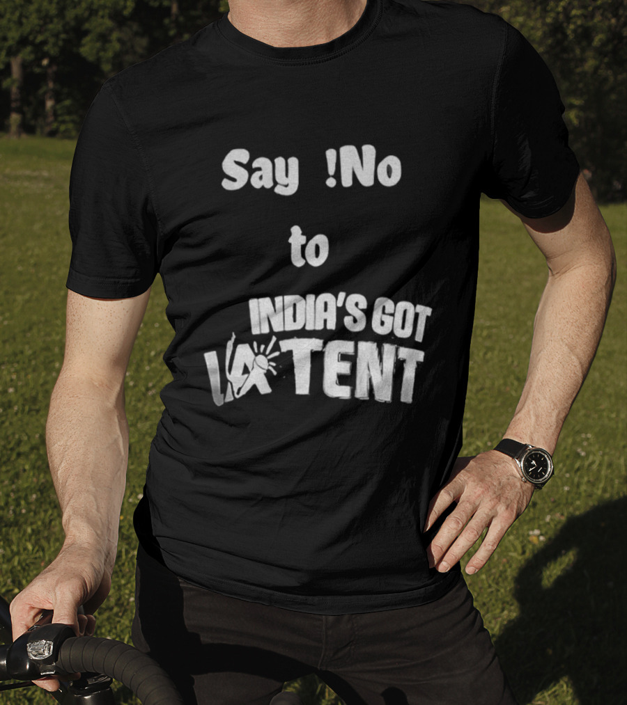 Say No To India's Got Latent T-Shirt