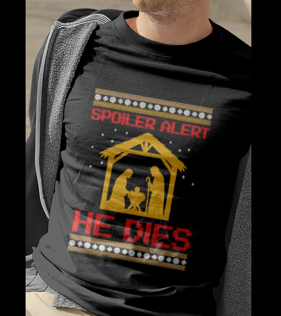 Spoiler Alert He Dies Nativity Scene Christmas Humor T-Shirt