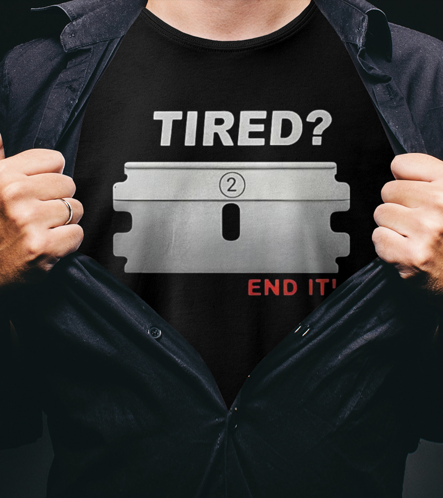TIRED End It Razor Blade Symbolic Message T-Shirt