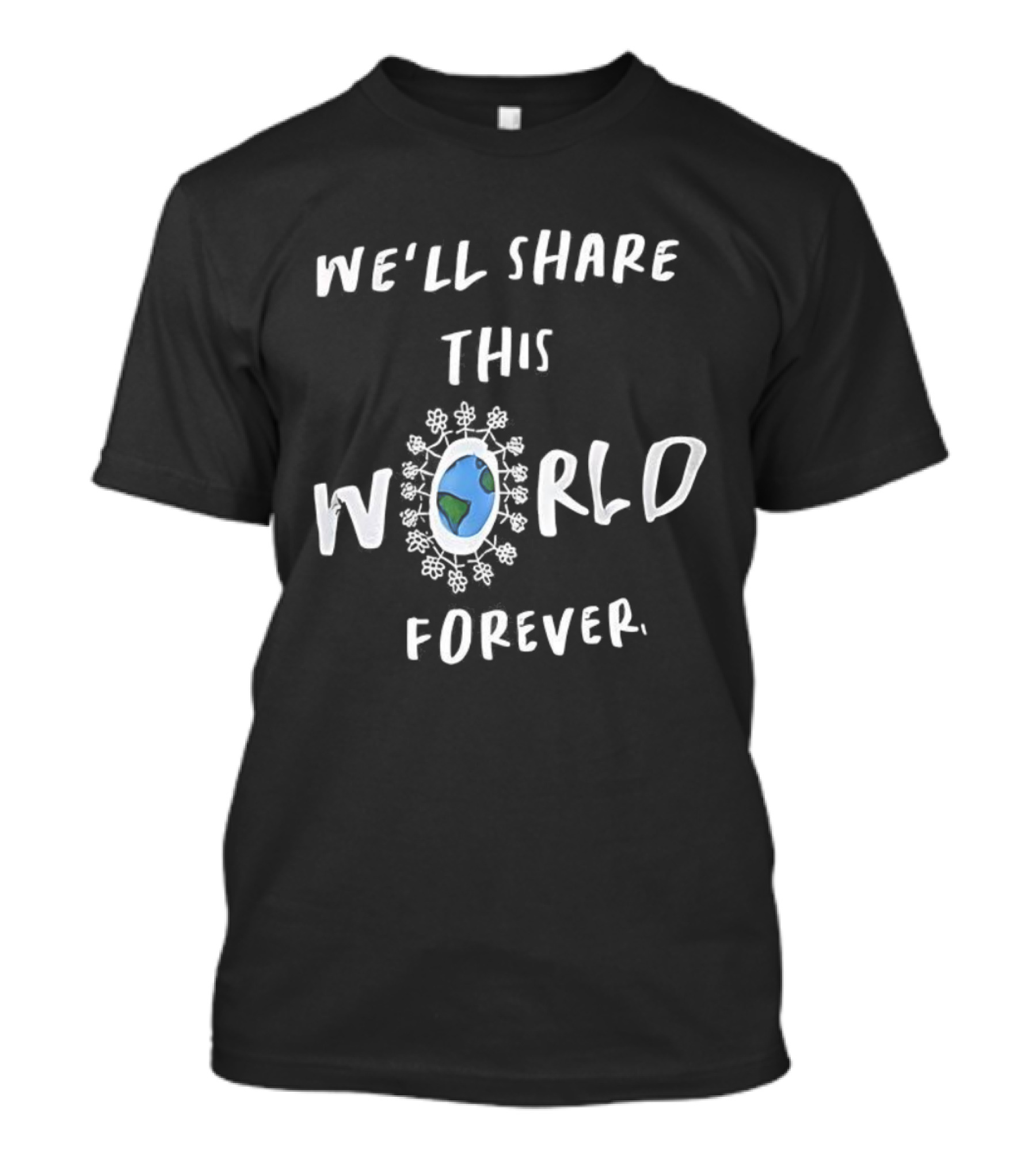 We’ll Share This World Forever Peace Unity Earth T-Shirt