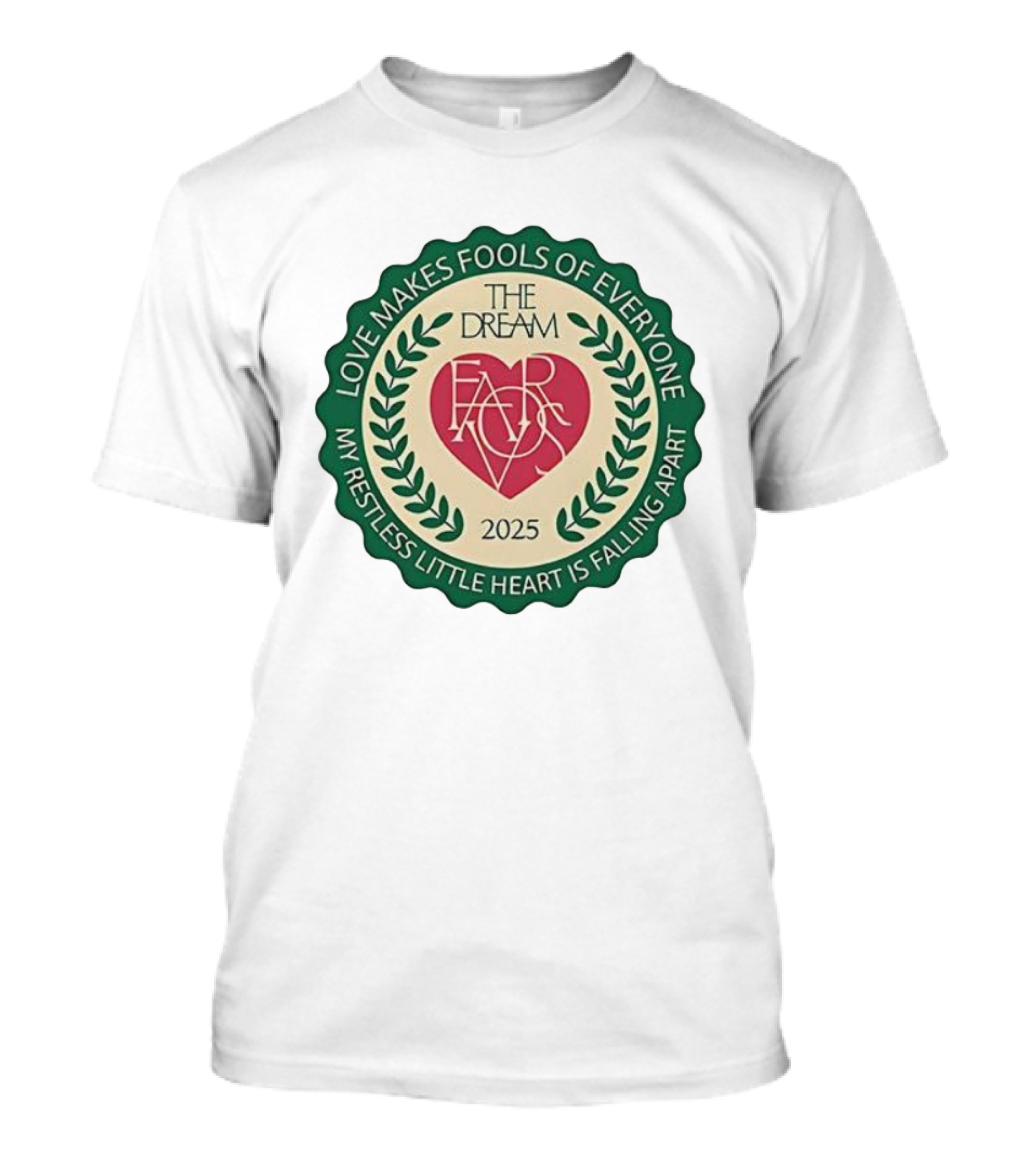 Love Makes Fools Of Everyone The Dream Favors 2025 My Restless Little Heart Is Falling Apart T-Shirt