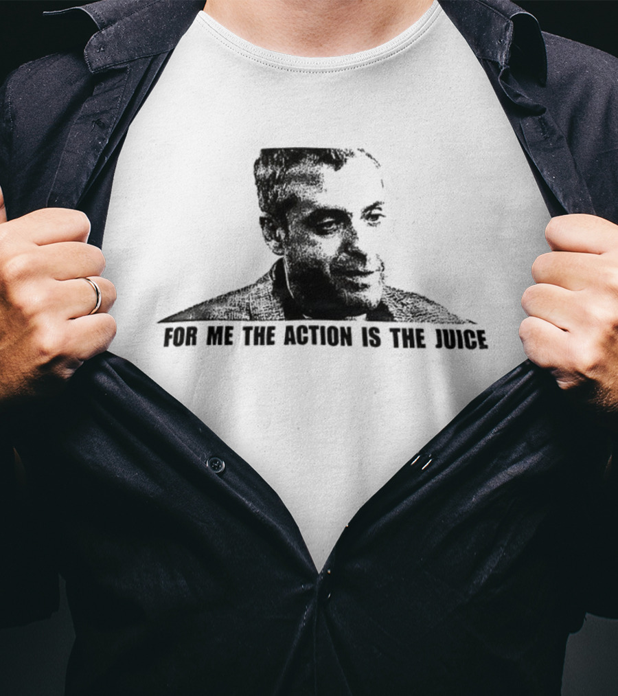 For Me The Action Is The Juice Heat Portrait T-Shirt
