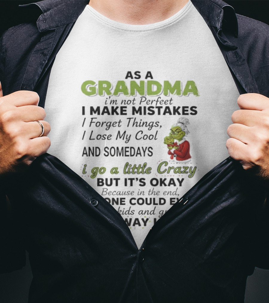 As A Grandma I Make Mistakes And Somedays I Go A Little Crazy But No One Could Love My Kids And Grandkids The Way I Do T-Shirt