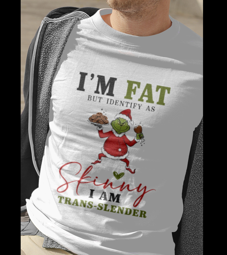 Grinch Santa Suit I'm Fat Identify As Skinny I Am Trans-Slender T-Shirt