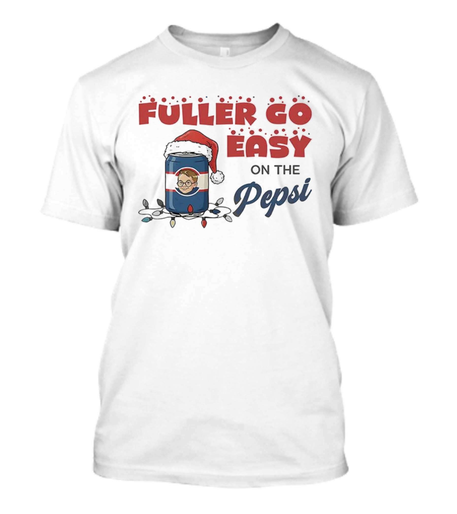 Fuller Go Easy On The Pepsi Christmas Santa Hat Holiday T-Shirt