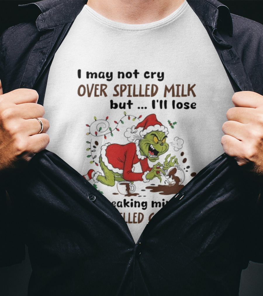 Grinch Santa Suit Lose Mind Over Spilled Coffee Christmas Quote T-Shirt
