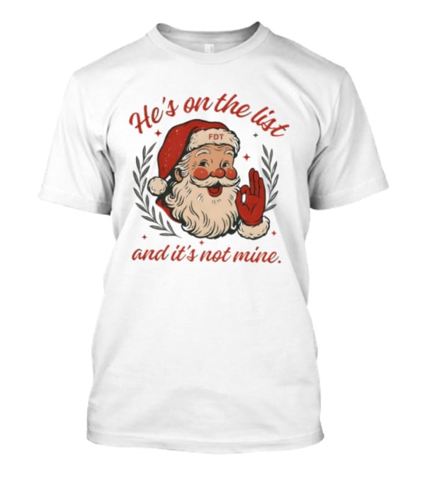 He’s On The List And It’s Not Mine Santa Claus FOT Christmas Ornament T-Shirt