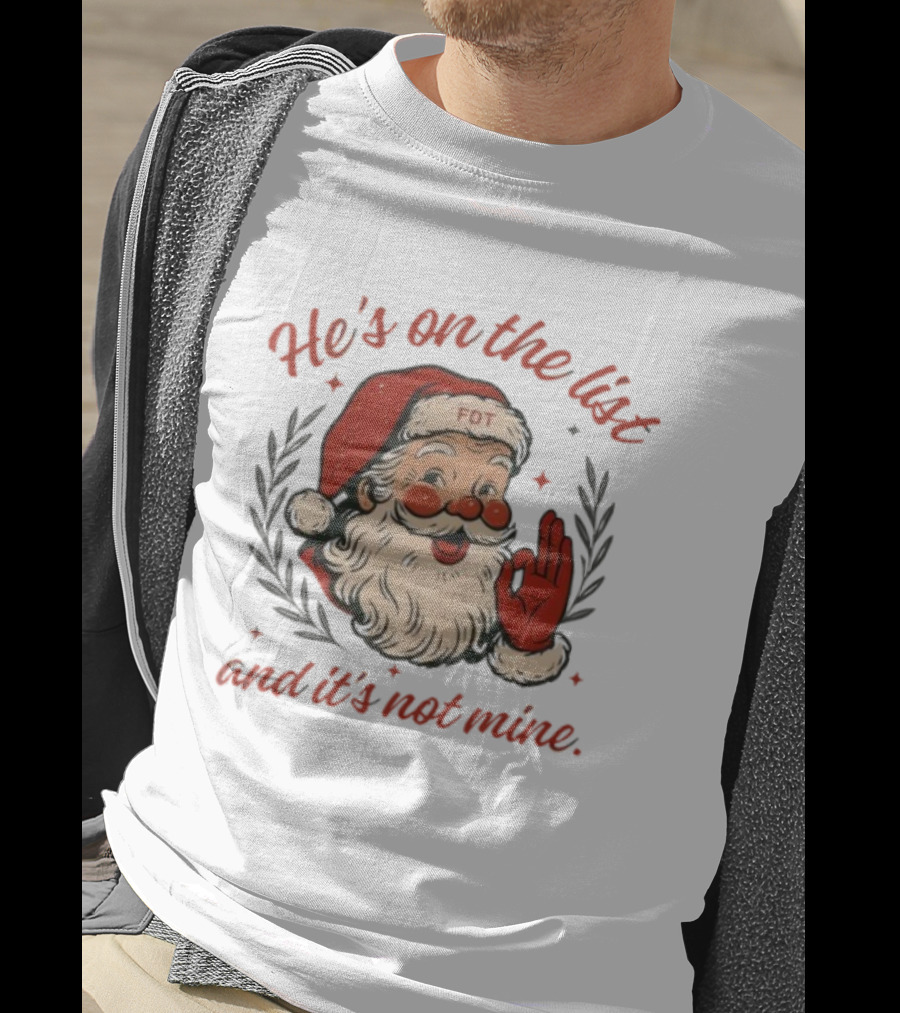 He’s On The List And It’s Not Mine Santa Claus FOT Christmas Ornament T-Shirt