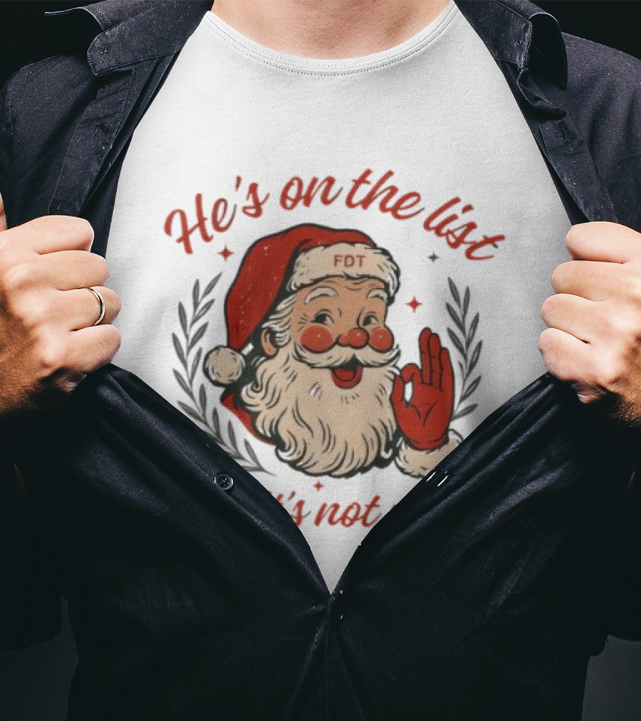 He’s On The List And It’s Not Mine Santa Claus FOT Christmas Ornament T-Shirt