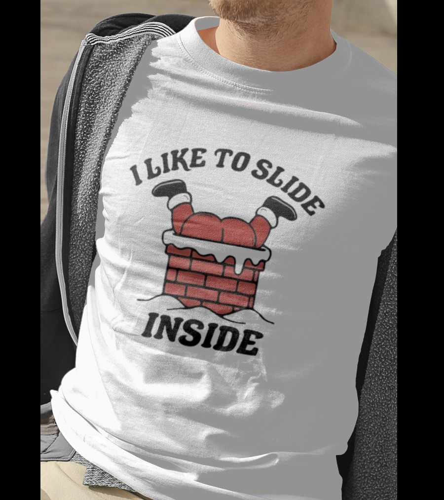 I Like To Slide Inside Funny Santa Chimney Stuck T-Shirt