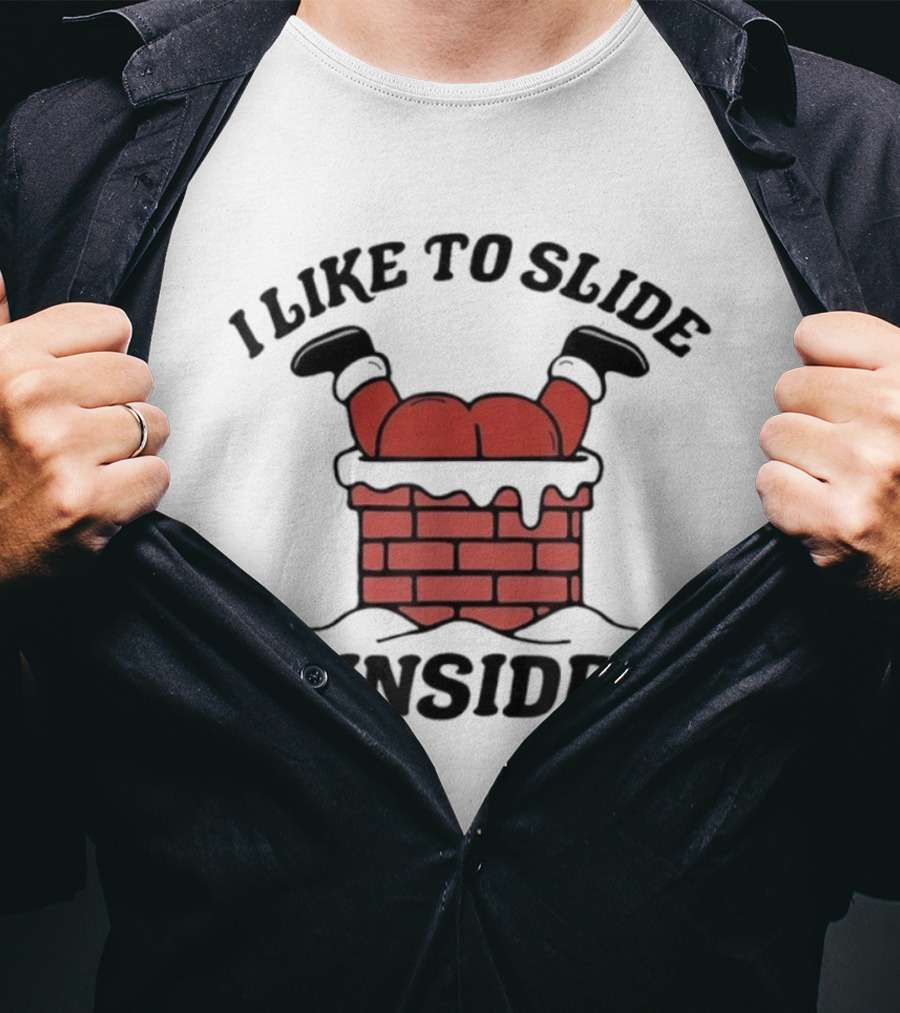 I Like To Slide Inside Funny Santa Chimney Stuck T-Shirt