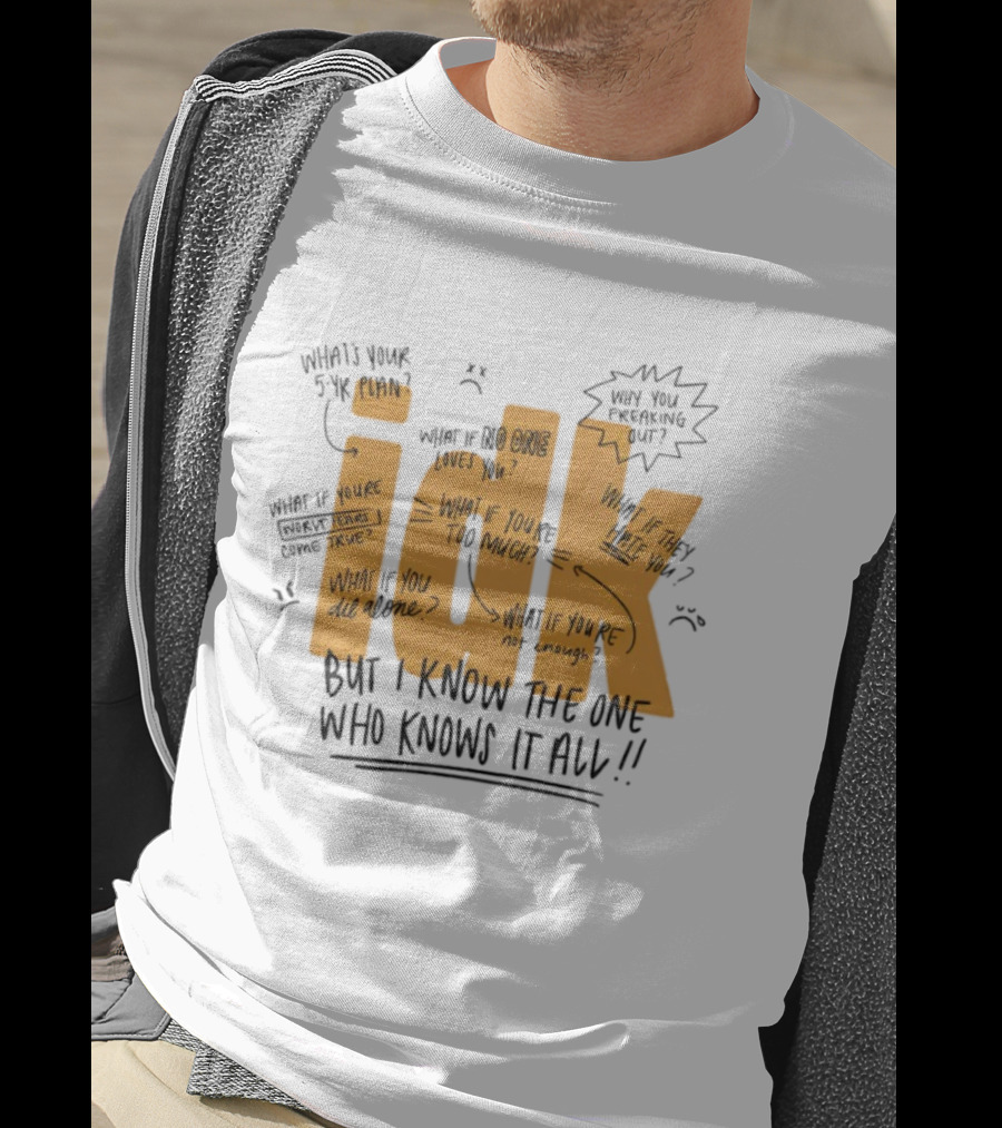 IDK But I Know The One Who Knows It All What If You're Not Enough T-Shirt