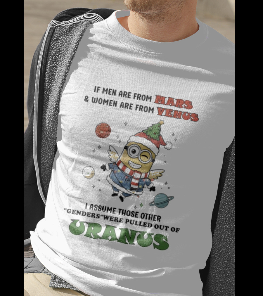 Minion If Men Are From Mars Women Are From Venus Pulled Out Of Uranus T-Shirt