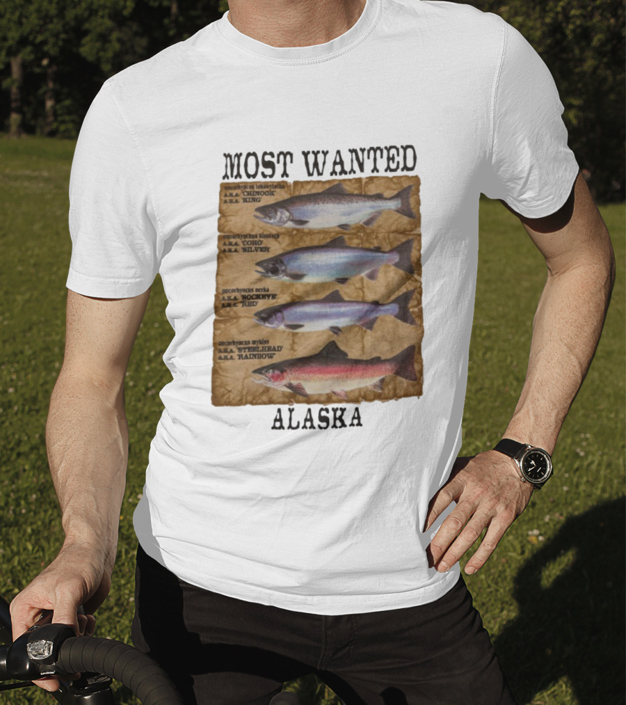 Most Wanted Alaska Chinook King Coho Silver Sockeye Red Steelhead Rainbow T-Shirt
