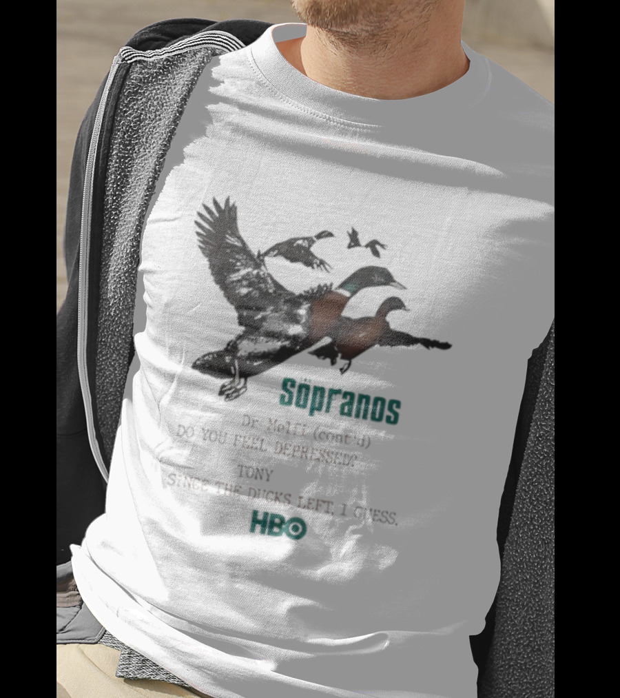 The Sopranos Dr Melfi Do You Feel Depressed Tony Since The Ducks Left HBO T-Shirt