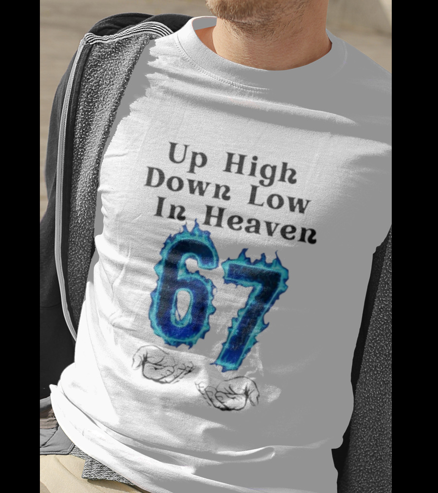 Up High Down Low In Heaven 67 Hands Meme 6 7 Six Seven Funny T-Shirt