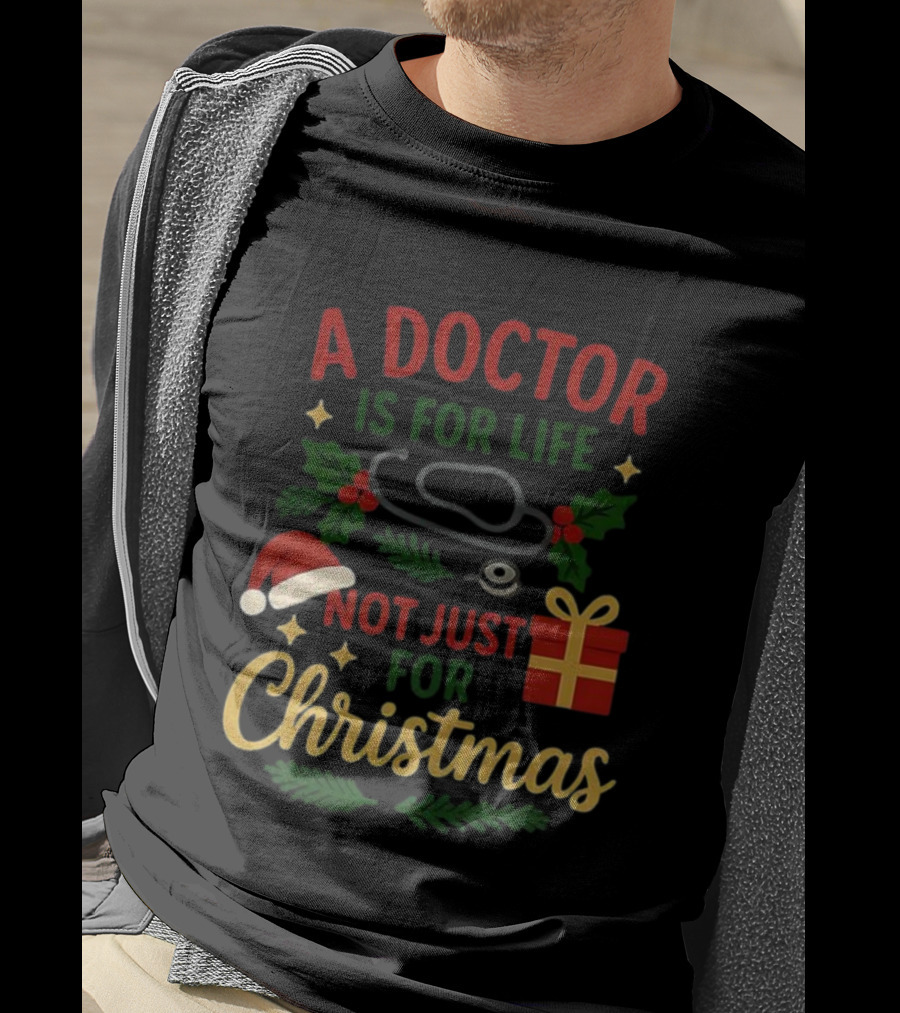 A Doctor Is For Life Not Just For Christmas Stethoscope Gift And Holly Santa Hat T-Shirt