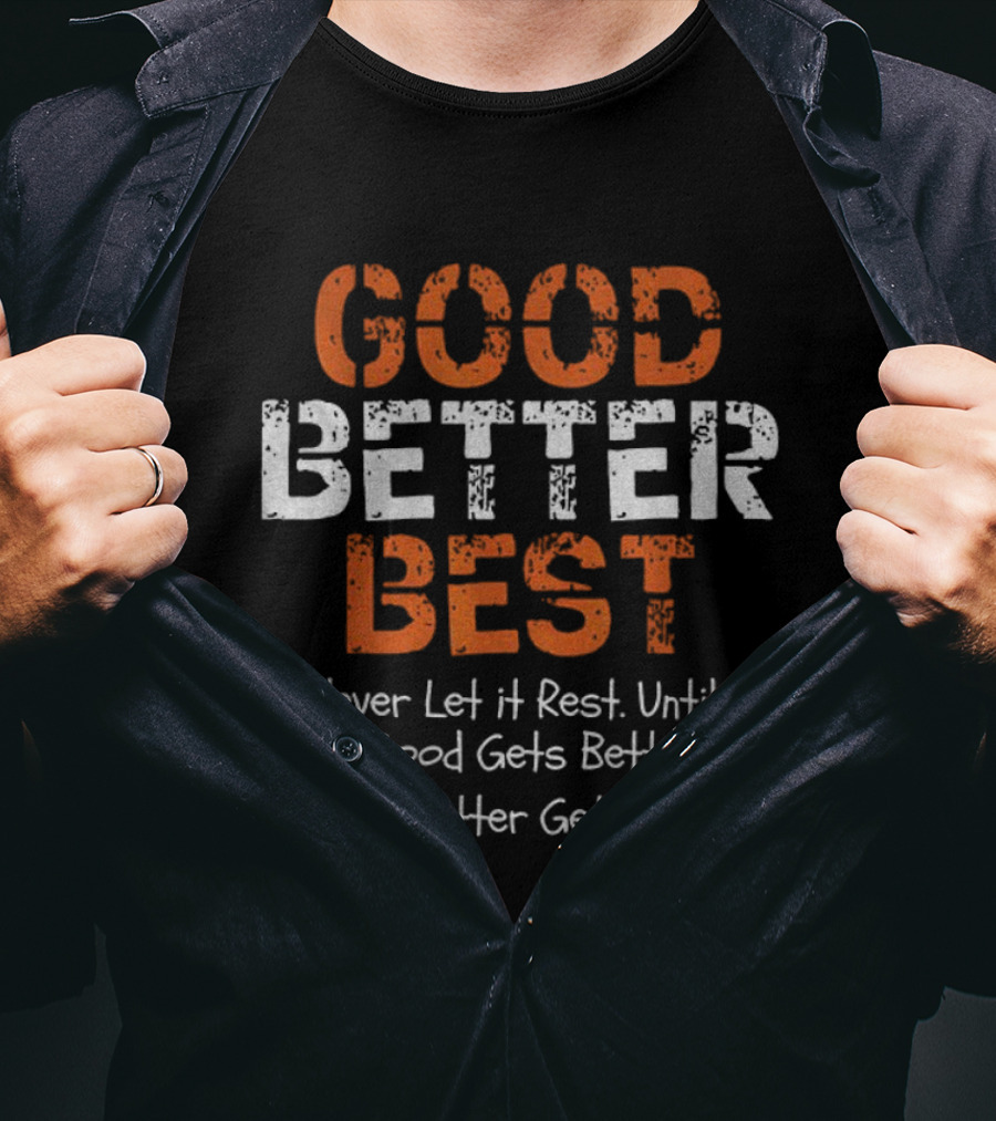 Chicago Bears Good Better Best Never Let It Rest Until Your Good Gets Better And Your Better Gets Best T-Shirt