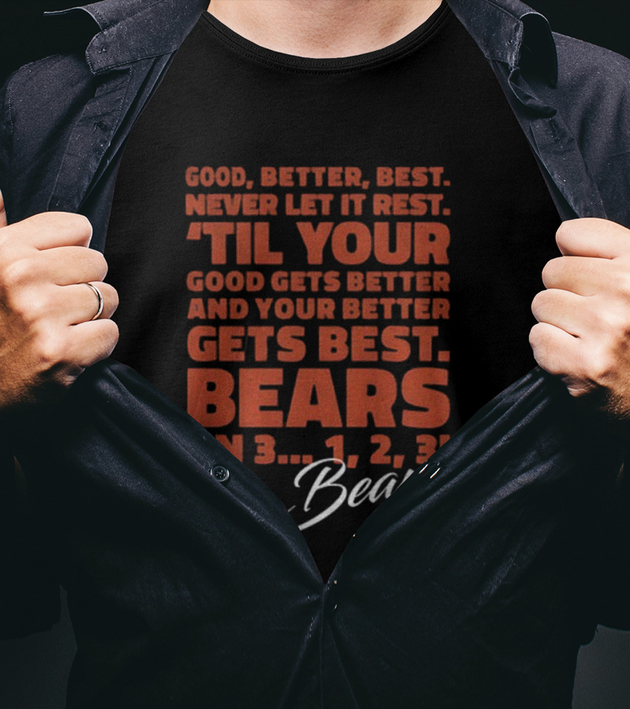 Chicago Bears NFL Good Better Best Never Let It Rest 'Til Your Good Gets Better Bears On 3 1 2 3 T-Shirt