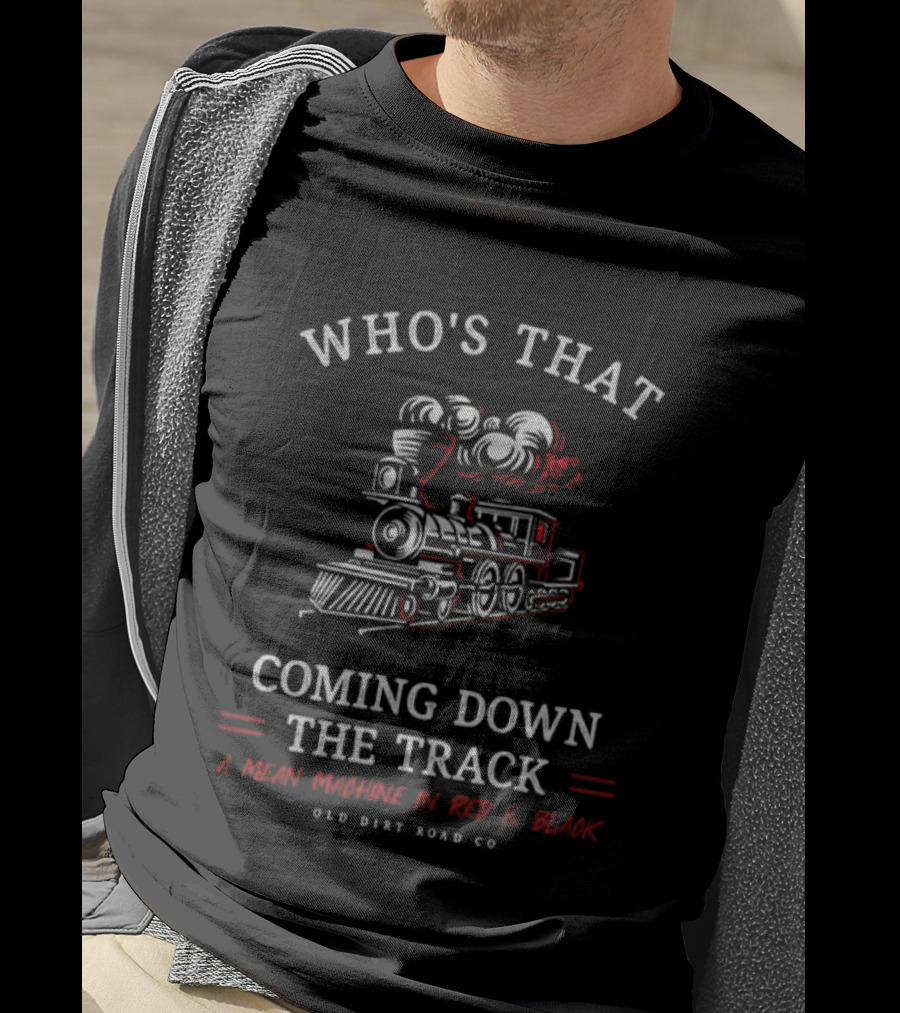 Who's That Coming Down The Track A Mean Machine In Red Black Old Dirt Road Co T-Shirt