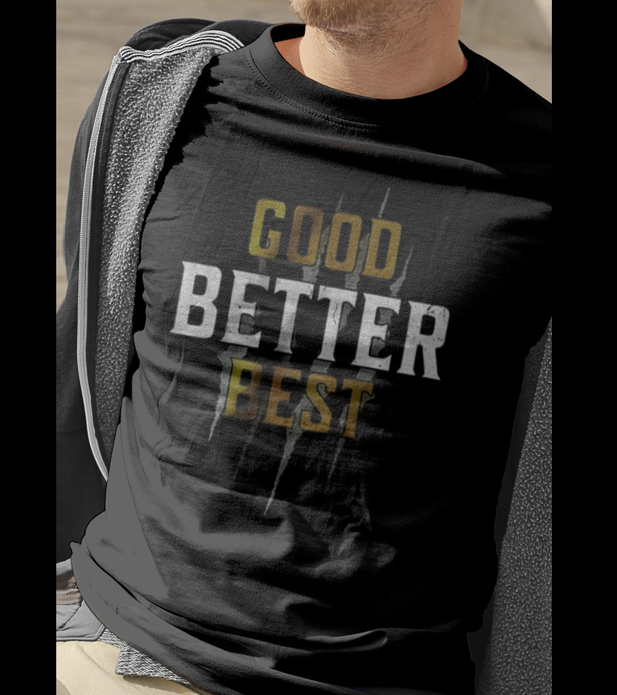 Good Better Best Never Let It Rest ’til Your Good Gets Better Chicago Bears NFL Football T-Shirt