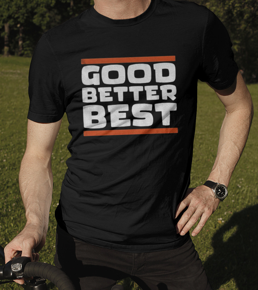 Good Better Best Inspirational Quote Positive Mindset Chicago Bears NFL T-Shirt