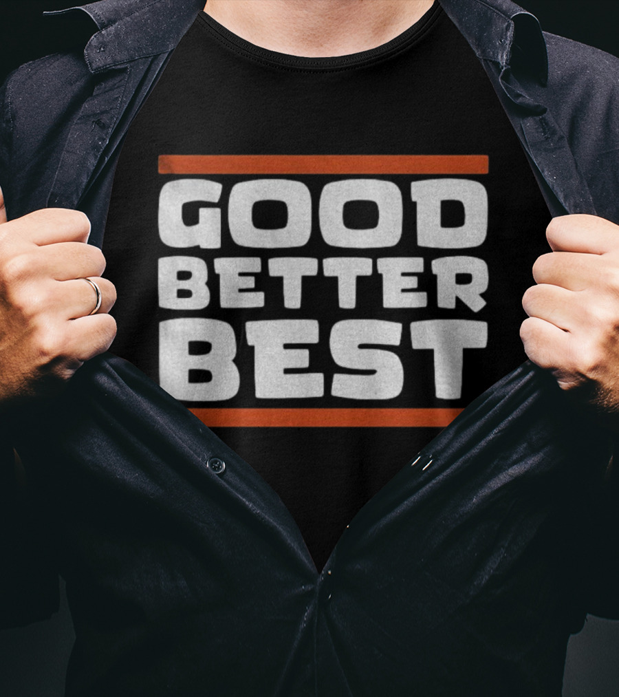 Good Better Best Inspirational Quote Positive Mindset Chicago Bears NFL T-Shirt