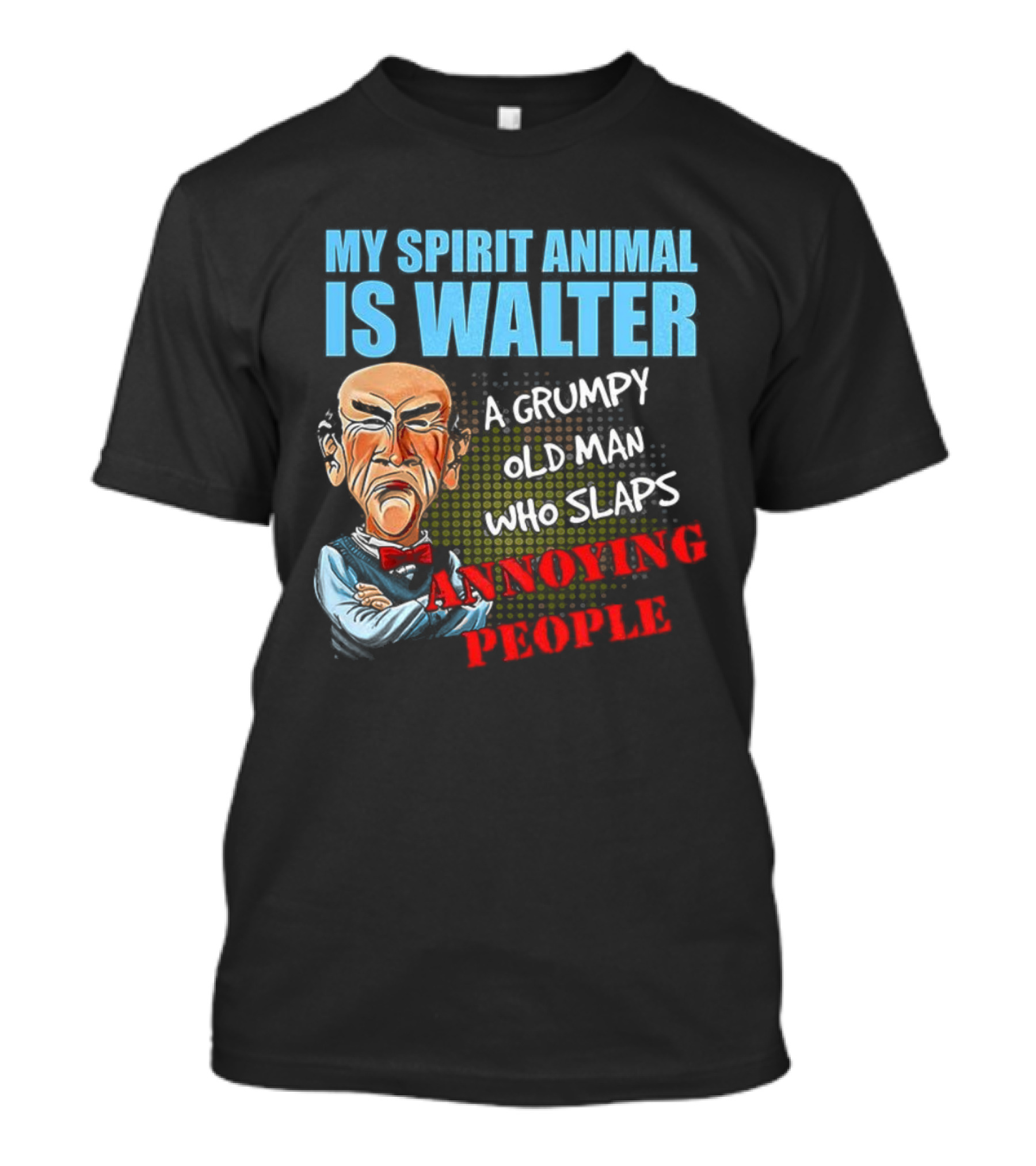 My Spirit Animal Is Walter A Grumpy Old Man Who Slaps Annoying People T-Shirt
