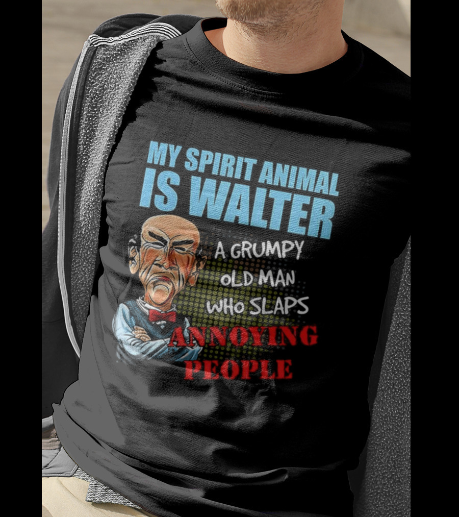 My Spirit Animal Is Walter A Grumpy Old Man Who Slaps Annoying People T-Shirt