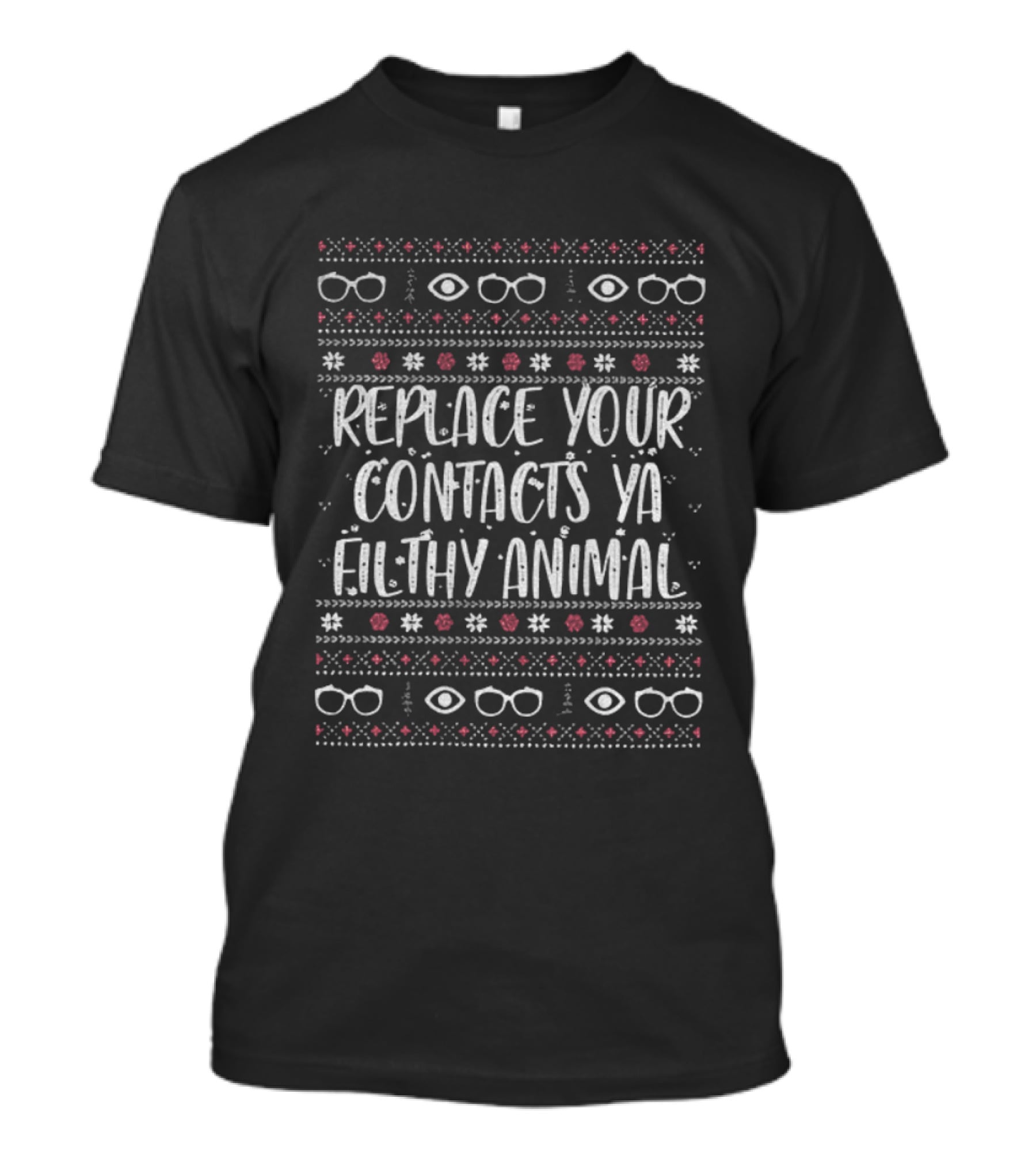 Replace Your Contacts Ya Filthy Animal Funny Quote Glasses Pattern T-Shirt