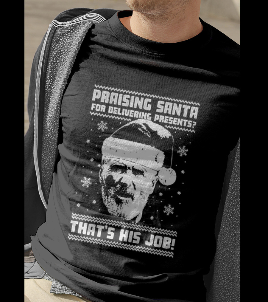 Praising Santa That's His Job Ugly Christmas T-Shirt
