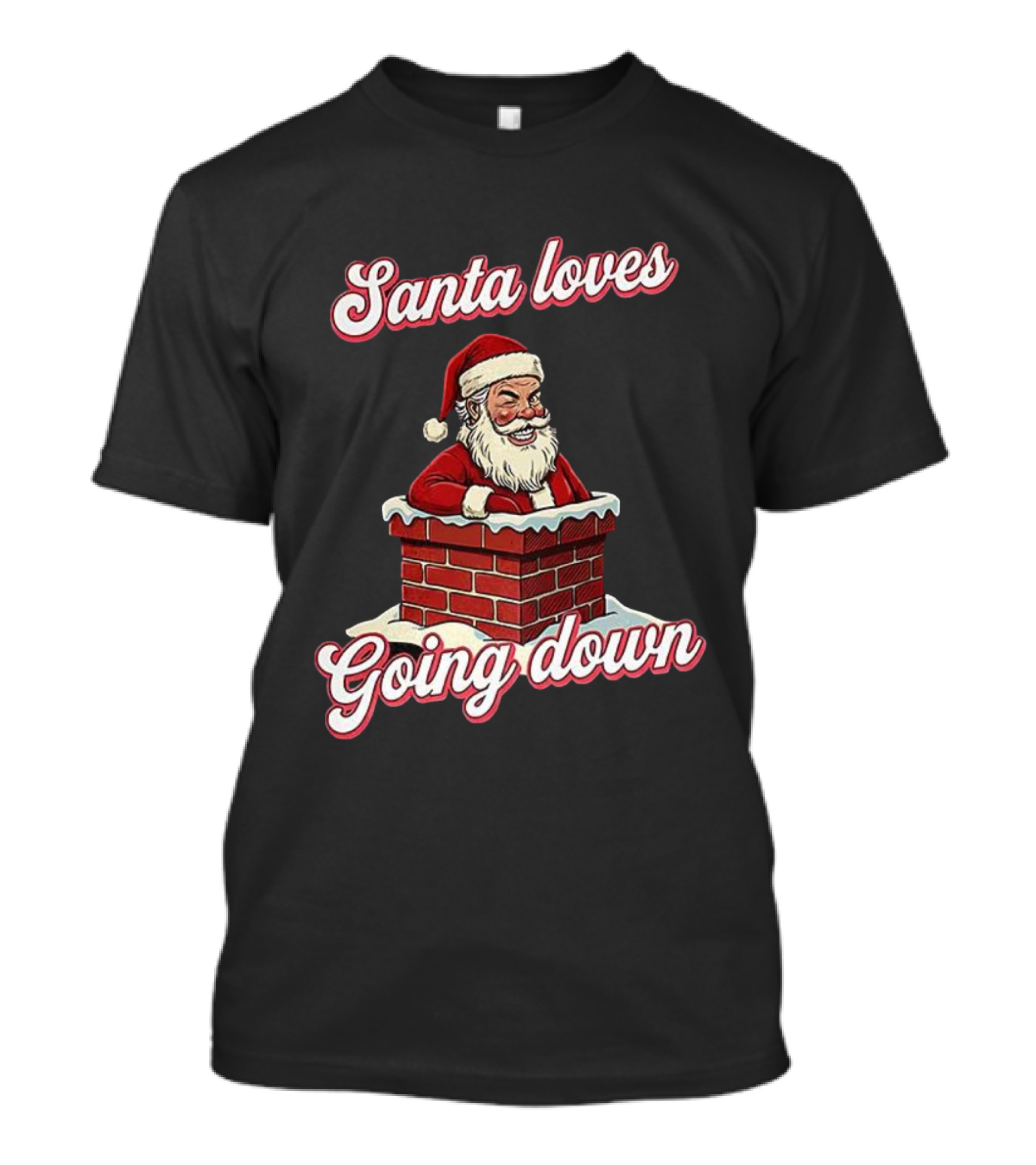 Santa Loves Going Down Christmas Chimney T-Shirt